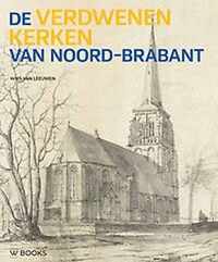 De verdwenen kerken van Noord-Brabant