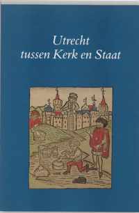 Utrechtse bijdragen tot de Medievistiek 10 -   Utrecht tussen kerk en staat