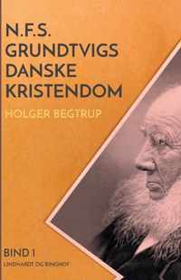 N.F.S. Grundtvigs danske kristendom. Bind 1
