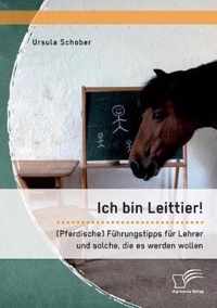Ich bin Leittier! (Pferdische) Fuhrungstipps fur Lehrer und solche, die es werden wollen