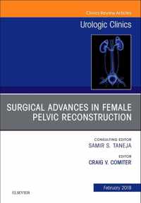 Surgical Advances in Female Pelvic Reconstruction, An Issue of Urologic Clinics