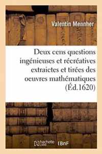 Deux Cens Questions Ingenieuses Et Recreatives Extraictes Et Tirees Des Oeuvres Mathematiques