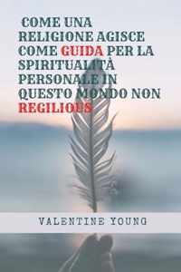 Come Una Religione Agisce Come Guida Per La Spiritualita Personale in Questo Mondo Non Regilious