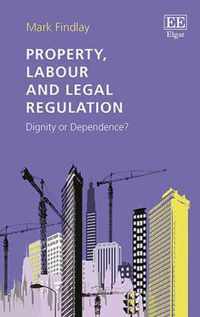 Property, Labour and Legal Regulation