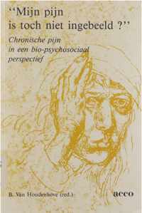 Mijn pijn is toch niet ingebeeld? : chronische pijn in een bio-psychosociaal perspectief