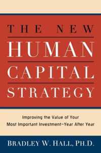The New Human Capital Strategy Improving the Value of Your Most Important InvestmentYear After Year