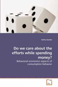 Do we care about the efforts while spending money?