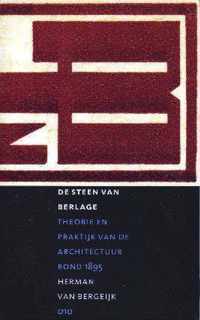 De Steen Van Berlage - Theorie En Pratijk V/D Architectuur Rond 1895