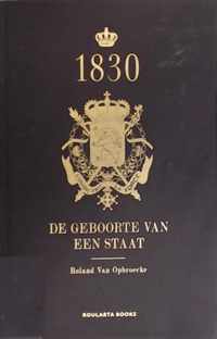1830 De geboorte van een staat - Roland Van Opbroecke