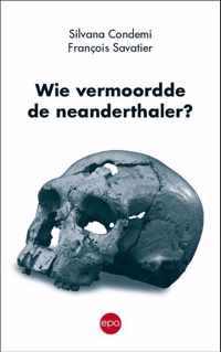 Wie vermoordde de neanderthaler? - Francois Savatier, Silvana Condemi - Paperback (9789462672031)