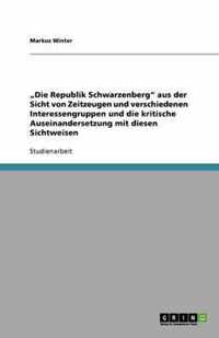 ''Die Republik Schwarzenberg'' aus der Sicht von Zeitzeugen und verschiedenen Interessengruppen und die kritische Auseinandersetzung mit diesen Sichtweisen