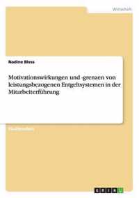 Motivationswirkungen und -grenzen von leistungsbezogenen Entgeltsystemen in der Mitarbeiterfuhrung