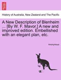 A New Description of Blenheim ... [By W. F. Mavor.] a New and Improved Edition. Embellished with an Elegant Plan, Etc.