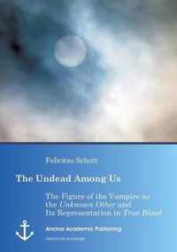 The Undead Among Us - The Figure of the Vampire as the Unknown Other and Its Representation in True Blood