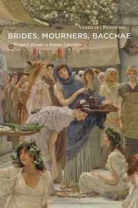 Brides, Mourners, Bacchae  Women`s Rituals in Roman Literature