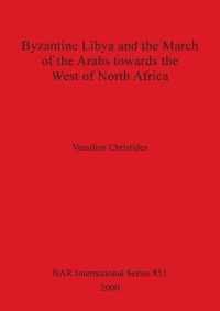 Byzantine Libya and the March of the Arabs Towards the West of North Africa
