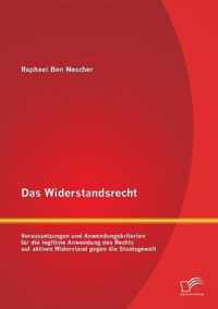 Das Widerstandsrecht: Voraussetzungen und Anwendungskriterien für die legitime Anwendung des Rechts auf aktiven Widerstand gegen die Staatsg