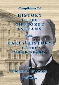 Compilation of History of the Cherokee Indians and Early History of the Cherokees by Emmet Starr