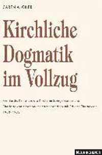 Kirchliche Dogmatik im Vollzug