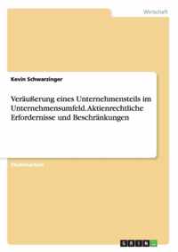 Verausserung eines Unternehmensteils im Unternehmensumfeld. Aktienrechtliche Erfordernisse und Beschrankungen