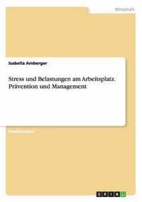 Stress und Belastungen am Arbeitsplatz. Pravention und Management