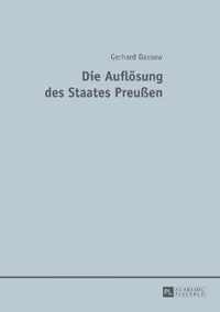 Die Auflösung des Staates Preußen