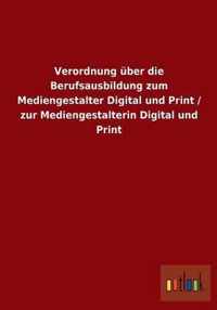 Verordnung uber die Berufsausbildung zum Mediengestalter Digital und Print / zur Mediengestalterin Digital und Print