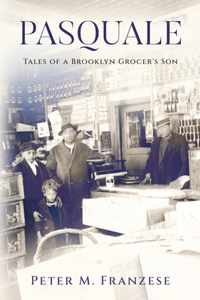 Pasquale: Tales of a Brooklyn Grocer&apos;s Son