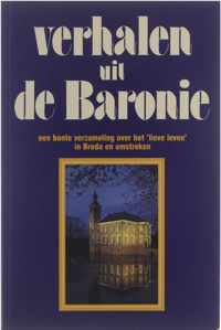 Verhalen uit de Baronie : een bonte verzameling over het 'lieve leven' in Breda en omstreken