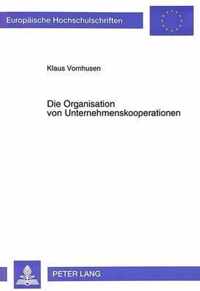 Die Organisation von Unternehmenskooperationen; Joint Ventures und Strategische Allianzen in Chemie- und Elektroindustrie