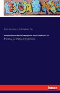 Mittheilungen der Kaiserlich-Koeniglichen Zentral-Kommission zur Erforschung und Erhaltung der Baudenkmale