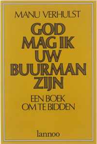 God, mag ik uw buurman zijn : een boek om te bidden