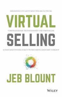 Virtual Selling - Der definitive Leitfaden fur die Nutzung videobasierter Technologie und virtueller Kommunikationskanale fur den erfolgreichen Verkauf