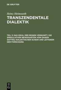 Das Ideal Der Reinen Vernunft; Die Spekulativen Beweisarten Vom Dasein Gottes; Dialektischer Schein Und Leitideen Der Forschung