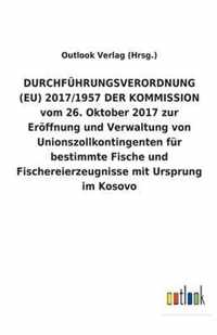 DURCHFUEHRUNGSVERORDNUNG (EU) 2017/1957 DER KOMMISSION vom 26. Oktober 2017 zur Eroeffnung und Verwaltung von Unionszollkontingenten fur bestimmte Fische und Fischereierzeugnisse mit Ursprung im Kosovo