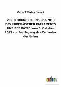 VERORDNUNG (EU) Nr. 952/2013 DES EUROPAEISCHEN PARLAMENTS UND DES RATES vom 9. Oktober 2013 zur Festlegung des Zollkodex der Union