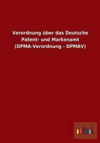 Verordnung uber das Deutsche Patent- und Markenamt (DPMA-Verordnung - DPMAV)