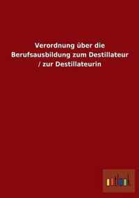 Verordnung uber die Berufsausbildung zum Destillateur / zur Destillateurin