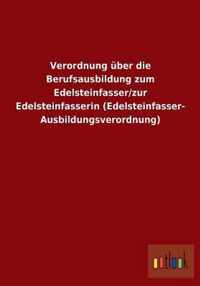 Verordnung uber die Berufsausbildung zum Edelsteinfasser/zur Edelsteinfasserin (Edelsteinfasser-Ausbildungsverordnung)