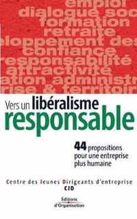 Vers un libéralisme responsale: 44 propositions pour une entreprise plus humaine