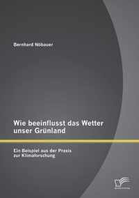 Wie beeinflusst das Wetter unser Grunland - ein Beispiel aus der Praxis zur Klimaforschung