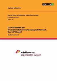 Die Geschichte Der Krankenanstaltenfinanzierung in Osterreich. Das Lkf-Modell