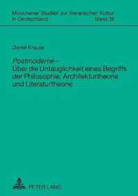 Postmoderne - Über die Untauglichkeit eines Begriffs der Philosophie, Architekturtheorie und Literaturtheorie