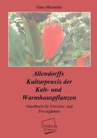 Allendorffs Kulturpraxis Der Kalt- Und Warmhauspflanzen