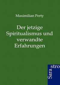 Der Jetzige Spiritualismus Und Verwandte Erfahrungen