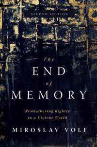 The End of Memory Remembering Rightly in a Violent World