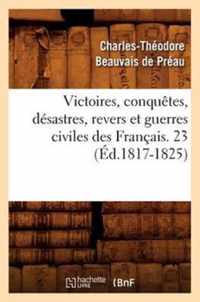 Victoires, Conquetes, Desastres, Revers Et Guerres Civiles Des Francais. 23 (Ed.1817-1825)