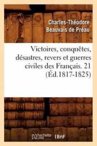 Victoires, Conquetes, Desastres, Revers Et Guerres Civiles Des Francais. 21 (Ed.1817-1825)