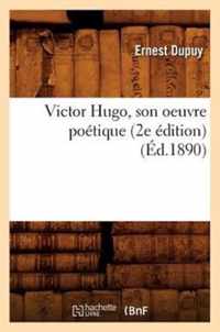 Victor Hugo, Son Oeuvre Poetique (2e Edition) (Ed.1890)