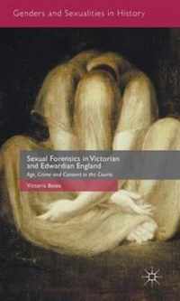 Sexual Forensics in Victorian and Edwardian England: Age, Crime and Consent in the Courts